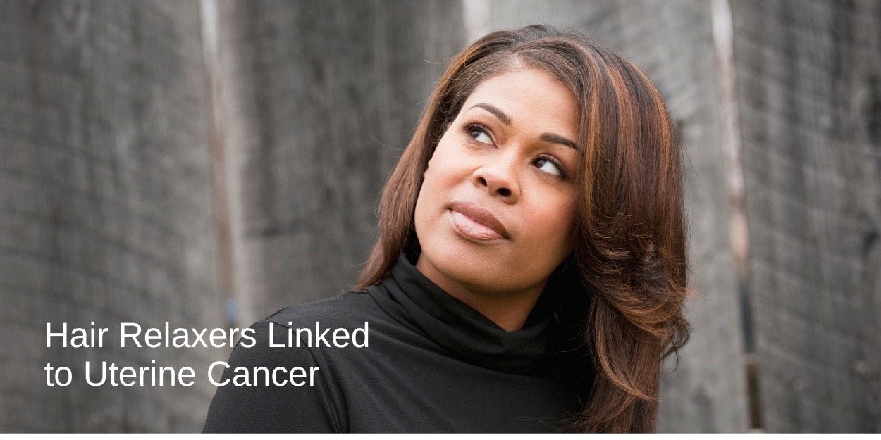 Black women are primarily affected by the risk of uterine Cancer caused by harsh chemicals in hair relaxer products. 