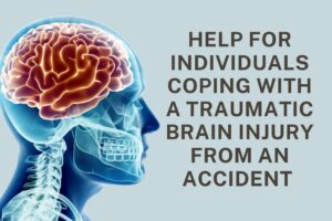 Help for Individuals Coping With a Traumatic Brain Injury from an Accident
