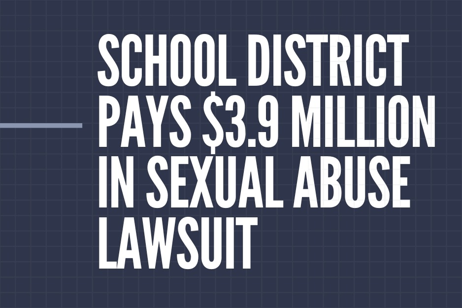 School District Pays $3.9 Million in Sexual Abuse Lawsuit
