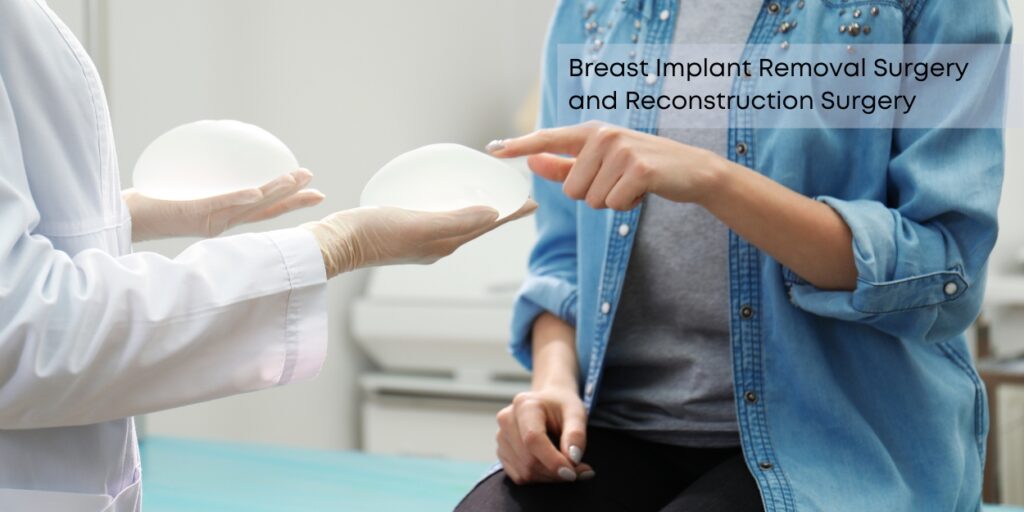 Breast Implant Removal Surgery and Reconstruction Surgery