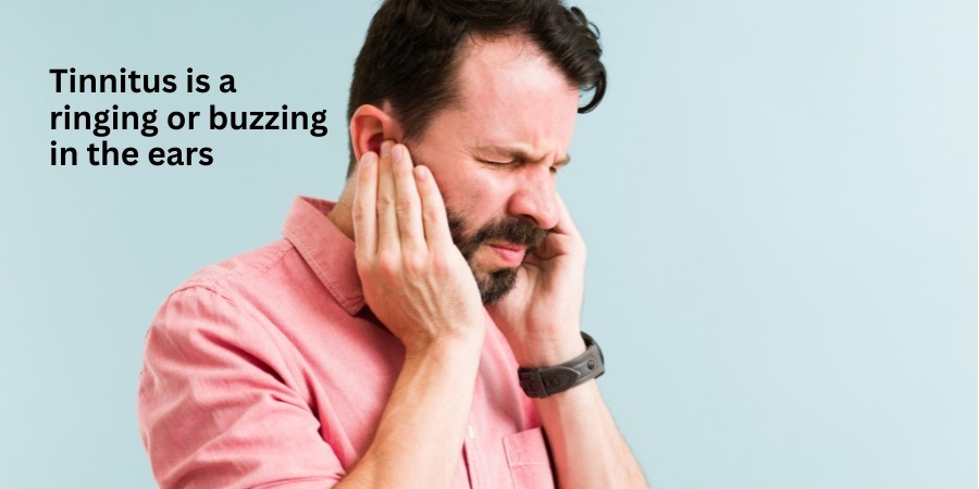 Tinnitus, a ringing or buzzing in the ears