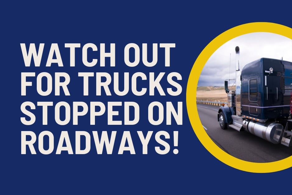 Watch out for big trucks stopped on roadways. Stay safe. From the truck accident lawyers at The Yost Legal Group.